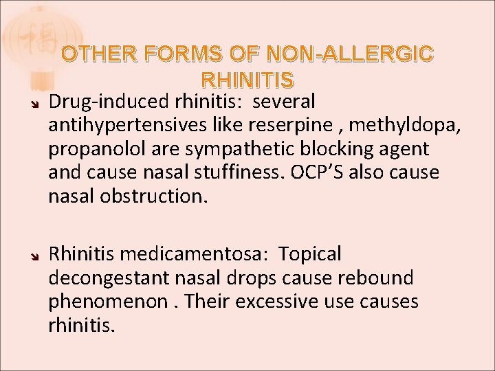 OTHER FORMS OF NON-ALLERGIC RHINITIS Drug-induced rhinitis: several antihypertensives like reserpine , methyldopa, OTHER FORMS OF NON-ALLERGIC RHINITIS Drug-induced rhinitis: several antihypertensives like reserpine , methyldopa,