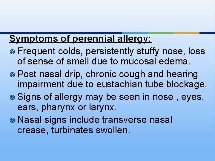 Symptoms of perennial allergy: ¥ Frequent colds, persistently stuffy nose, loss of sense of Symptoms of perennial allergy: ¥ Frequent colds, persistently stuffy nose, loss of sense of
