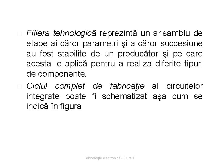 � � Filiera tehnologică reprezintă un ansamblu de etape ai căror parametri şi a