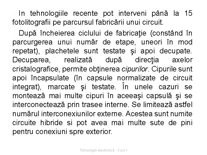 � In tehnologiile recente pot interveni până la 15 fotolitografii pe parcursul fabricării unui