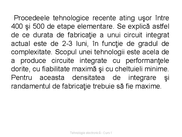 �Procedeele tehnologice recente ating uşor între 400 şi 500 de etape elementare. Se explică