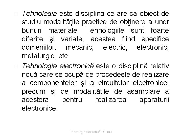 � � Tehnologia este disciplina ce are ca obiect de studiu modalităţile practice de