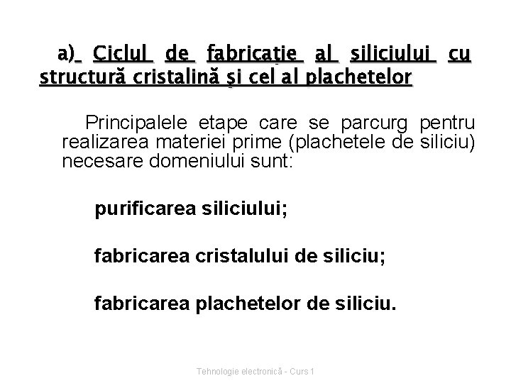 a) Ciclul de fabricaţie al siliciului cu structură cristalină şi cel al plachetelor Principalele