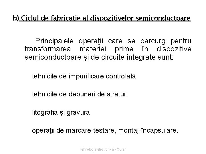 b) Ciclul de fabricaţie al dispozitivelor semiconductoare Principalele operaţii care se parcurg pentru transformarea