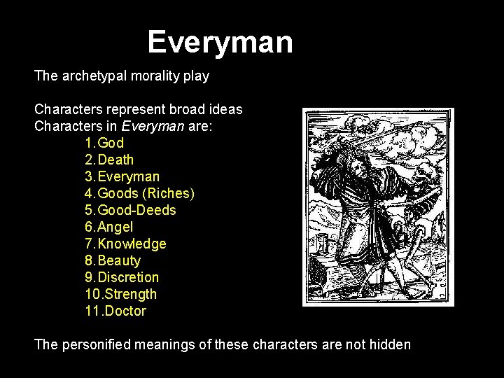 Everyman The archetypal morality play Characters represent broad ideas Characters in Everyman are: 1.