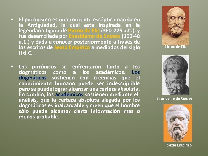  • El pirronismo es una corriente escéptica nacida en la Antigüedad, la cual