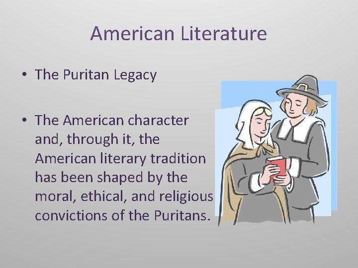 American Literature • The Puritan Legacy • The American character and, through it, the