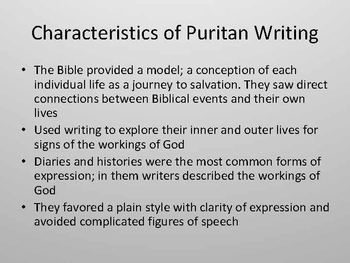 Characteristics of Puritan Writing • The Bible provided a model; a conception of each