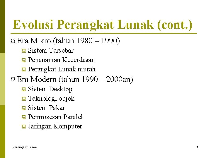 Evolusi Perangkat Lunak (cont. ) ¤ Era Mikro (tahun 1980 – 1990) : Sistem