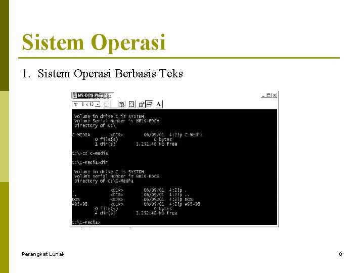 Sistem Operasi 1. Sistem Operasi Berbasis Teks Perangkat Lunak 8 