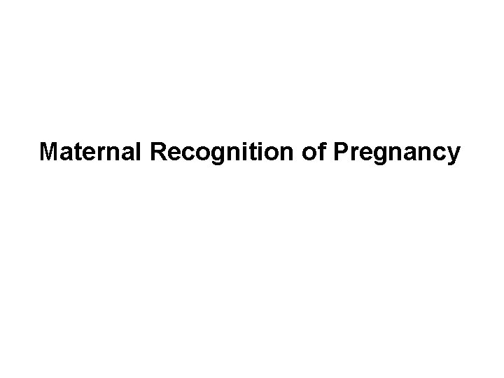 Maternal Recognition of Pregnancy 