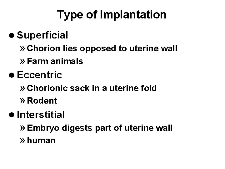 Type of Implantation l Superficial » Chorion lies opposed to uterine wall » Farm