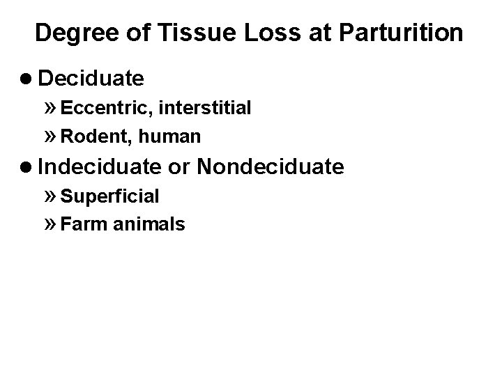 Degree of Tissue Loss at Parturition l Deciduate » Eccentric, interstitial » Rodent, human