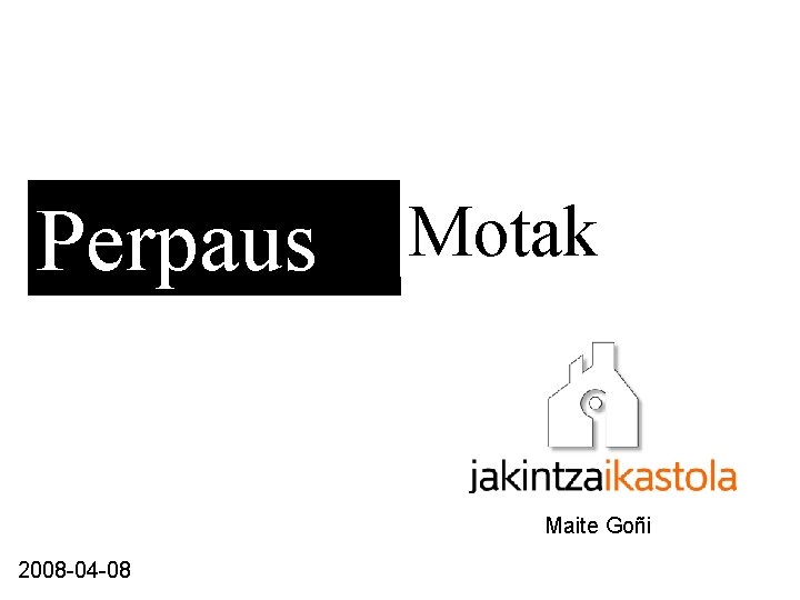 Perpaus Motak Maite Goñi 2008 -04 -08 