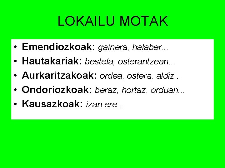 LOKAILU MOTAK • • • Emendiozkoak: gainera, halaber. . . Hautakariak: bestela, osterantzean. .