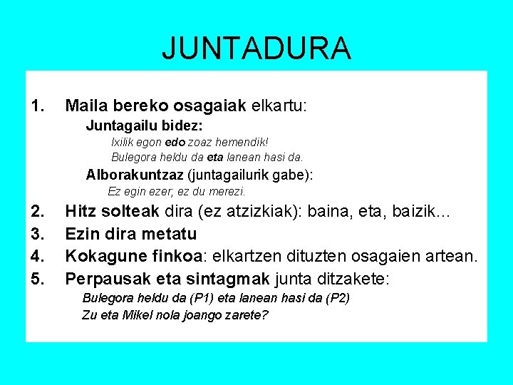 JUNTADURA 1. Maila bereko osagaiak elkartu: Juntagailu bidez: Ixilik egon edo zoaz hemendik! Bulegora