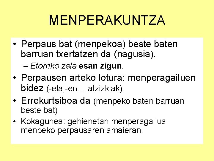 MENPERAKUNTZA • Perpaus bat (menpekoa) beste baten barruan txertatzen da (nagusia). – Etorriko zela