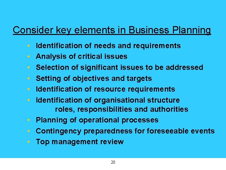 Consider key elements in Business Planning • • • Identification of needs and requirements