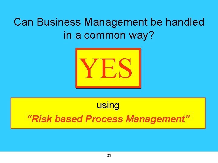 Can Business Management be handled in a common way? YES using “Risk based Process