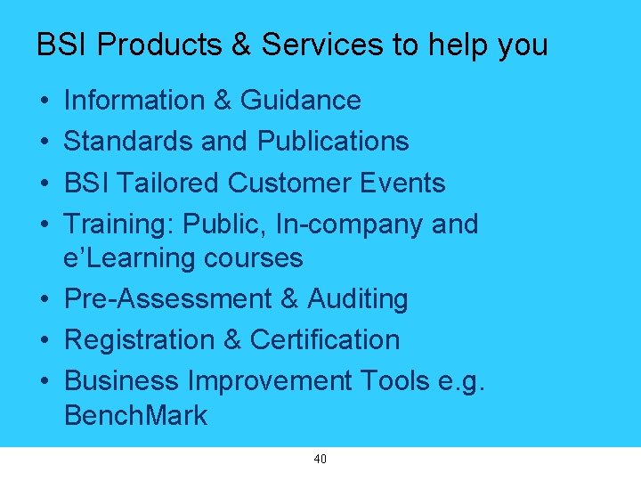 BSI Products & Services to help you • • Information & Guidance Standards and