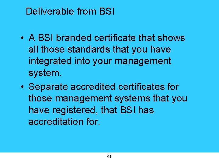 Deliverable from BSI • A BSI branded certificate that shows all those standards that