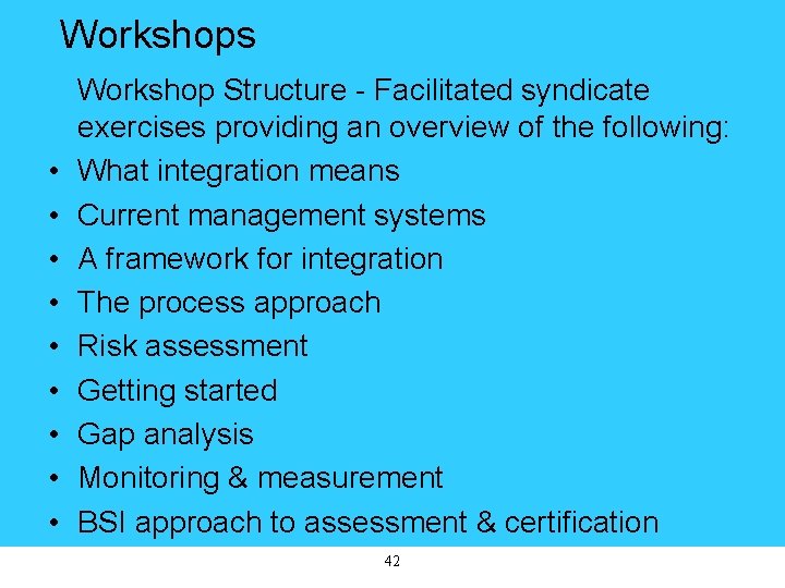 Workshops • • • Workshop Structure - Facilitated syndicate exercises providing an overview of