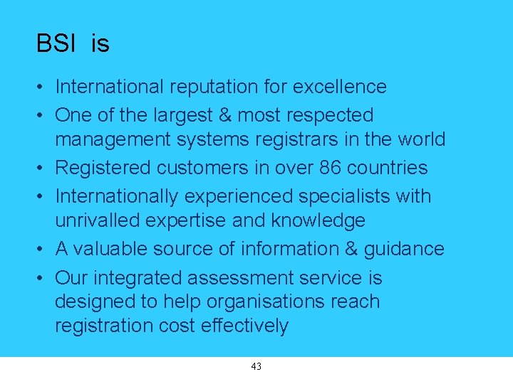 BSI is • International reputation for excellence • One of the largest & most