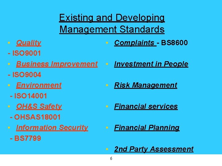 Existing and Developing Management Standards • Quality - ISO 9001 • Business Improvement -