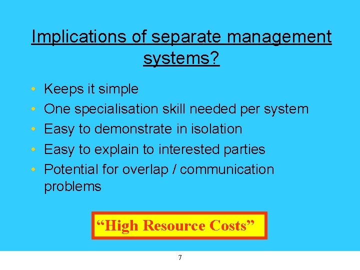 Implications of separate management systems? • • • Keeps it simple One specialisation skill