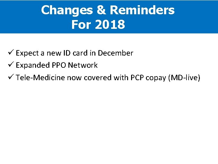 Changes & Reminders For 2018 ü Expect a new ID card in December ü