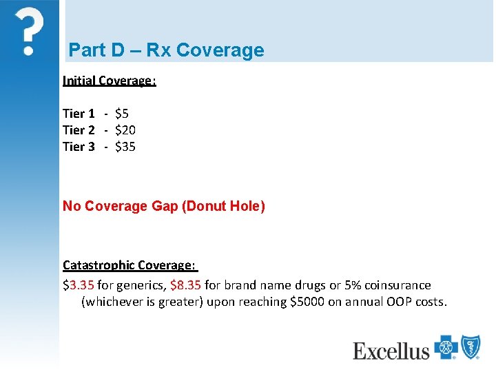 Part D – Rx Coverage Initial Coverage: Tier 1 - $5 Tier 2 -