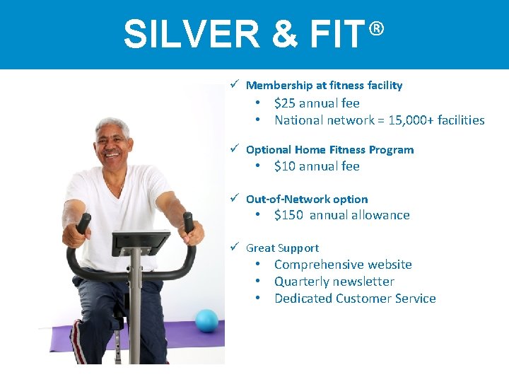 SILVER & FIT® ü Membership at fitness facility • $25 annual fee • National