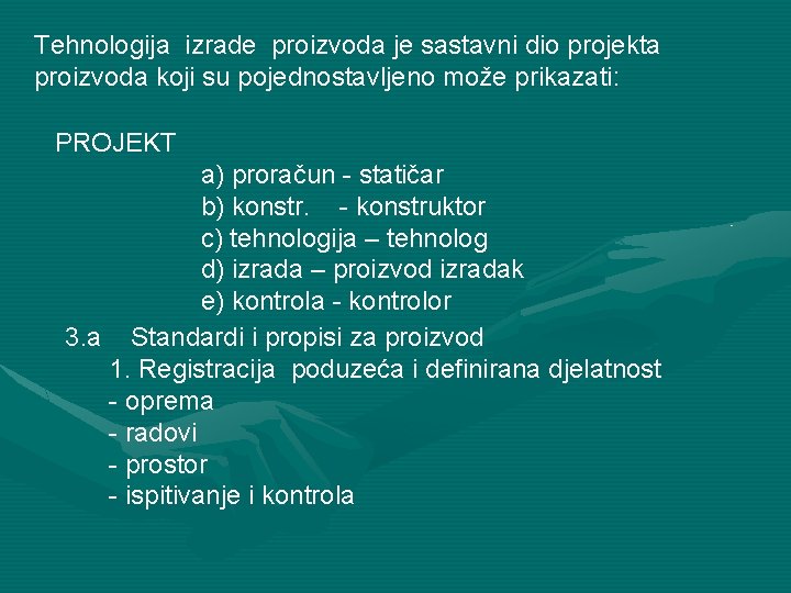 Tehnologija izrade proizvoda je sastavni dio projekta proizvoda koji su pojednostavljeno može prikazati: PROJEKT