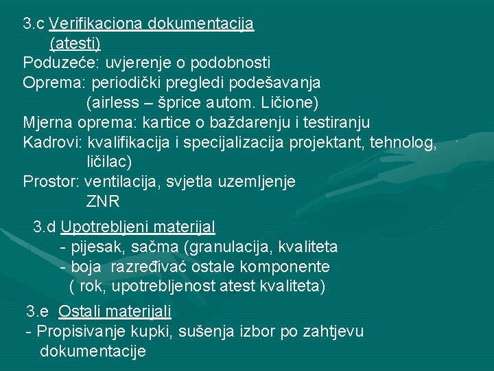 3. c Verifikaciona dokumentacija (atesti) Poduzeće: uvjerenje o podobnosti Oprema: periodički pregledi podešavanja (airless