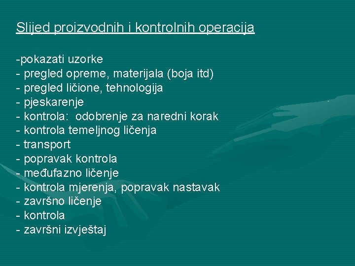 Slijed proizvodnih i kontrolnih operacija -pokazati uzorke - pregled opreme, materijala (boja itd) -