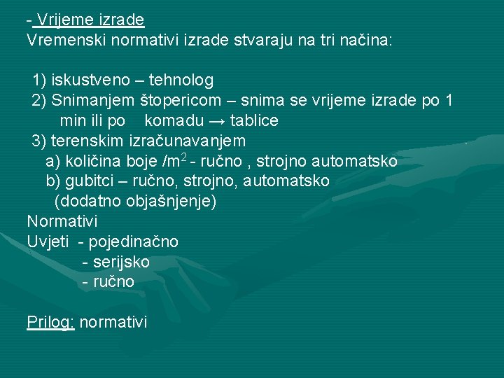 - Vrijeme izrade Vremenski normativi izrade stvaraju na tri načina: 1) iskustveno – tehnolog