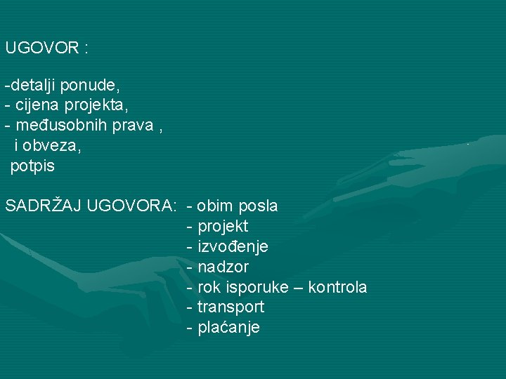 UGOVOR : -detalji ponude, - cijena projekta, - međusobnih prava , i obveza, potpis