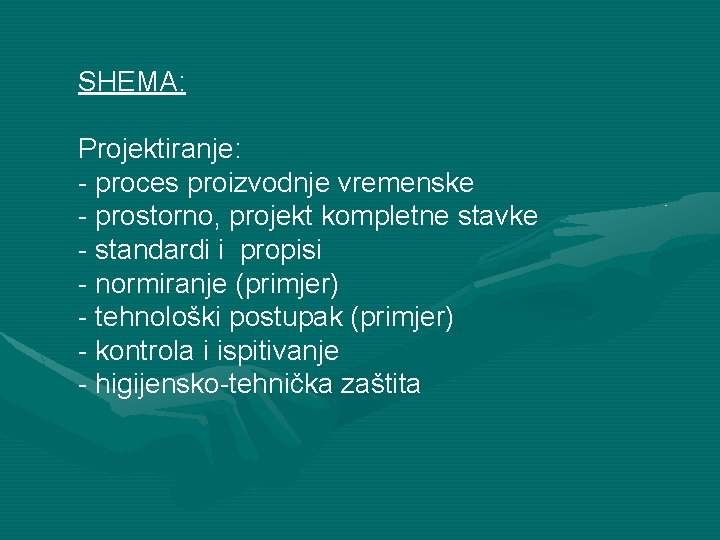 SHEMA: Projektiranje: - proces proizvodnje vremenske - prostorno, projekt kompletne stavke - standardi i