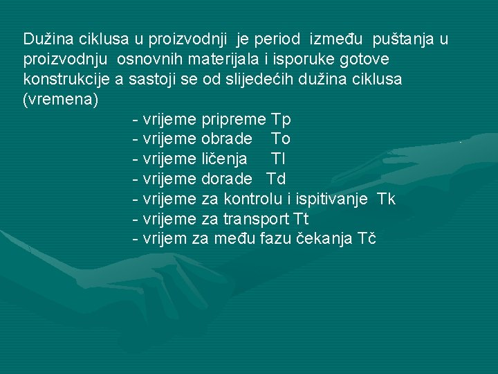 Dužina ciklusa u proizvodnji je period između puštanja u proizvodnju osnovnih materijala i isporuke