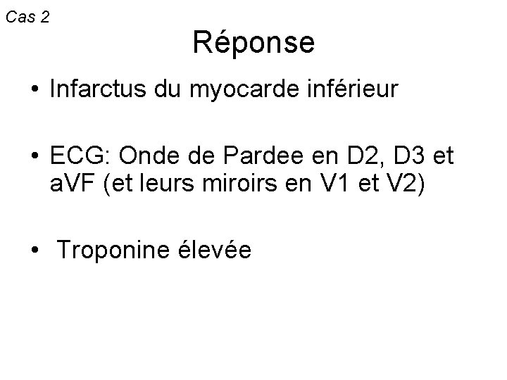 Cas 2 Réponse • Infarctus du myocarde inférieur • ECG: Onde de Pardee en