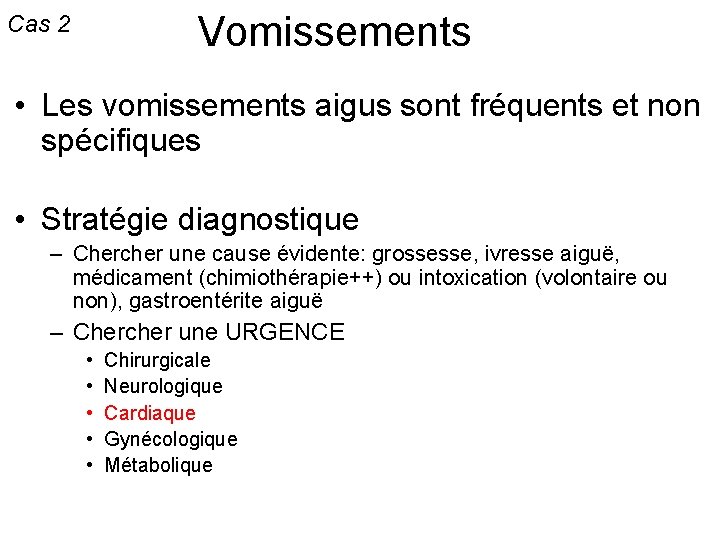 Vomissements Cas 2 • Les vomissements aigus sont fréquents et non spécifiques • Stratégie