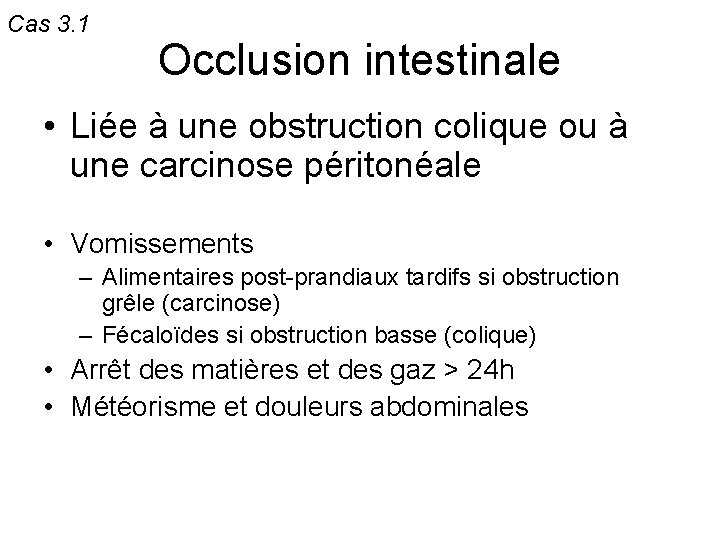 Cas 3. 1 Occlusion intestinale • Liée à une obstruction colique ou à une