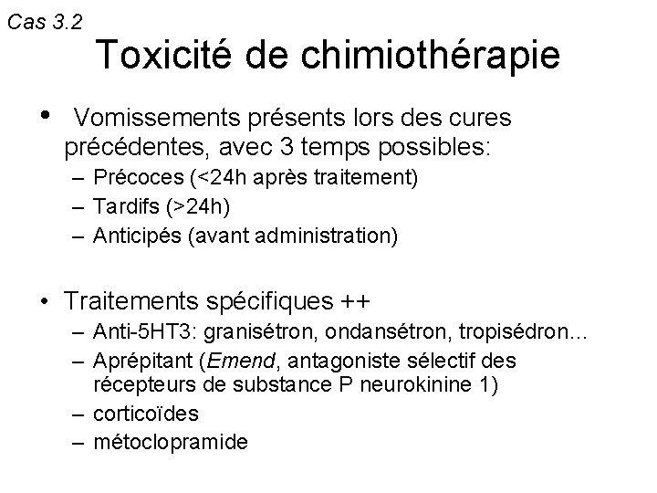 Cas 3. 2 Toxicité de chimiothérapie • Vomissements présents lors des cures précédentes, avec