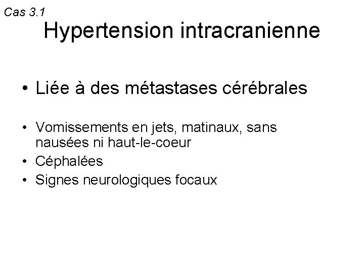 Cas 3. 1 Hypertension intracranienne • Liée à des métastases cérébrales • Vomissements en