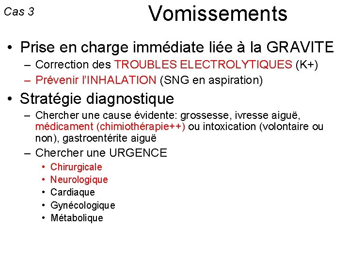 Vomissements Cas 3 • Prise en charge immédiate liée à la GRAVITE – Correction