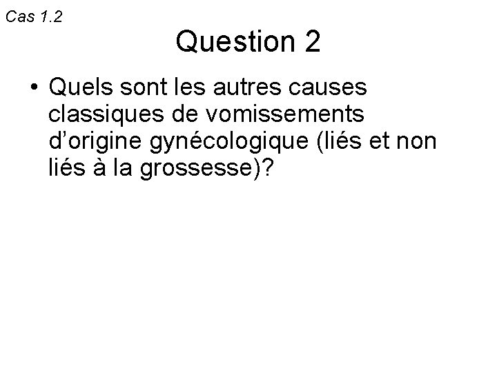 Cas 1. 2 Question 2 • Quels sont les autres causes classiques de vomissements