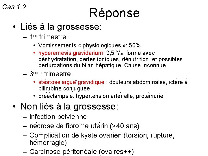 Cas 1. 2 Réponse • Liés à la grossesse: – 1 er trimestre: •