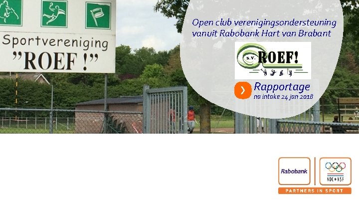 Open club verenigingsondersteuning vanuit Rabobank Hart van Brabant Rapportage na intake 24 jan 2018