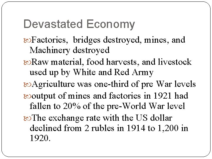 Devastated Economy Factories, bridges destroyed, mines, and Machinery destroyed Raw material, food harvests, and