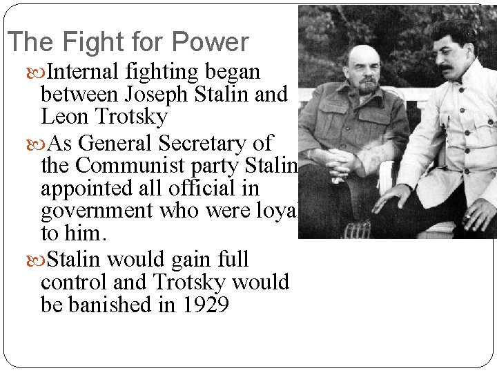 The Fight for Power Internal fighting began between Joseph Stalin and Leon Trotsky As